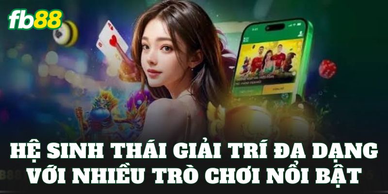 FB88 12 Hệ sinh thái giải trí đa dạng với nhiều trò chơi nổi bật